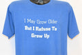 80s I May Grow Older But I Refuse To Up t-shirt Medium product image 1