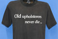 90s Old Upholsterers Never Die Funny t-shirt Medium product image 1