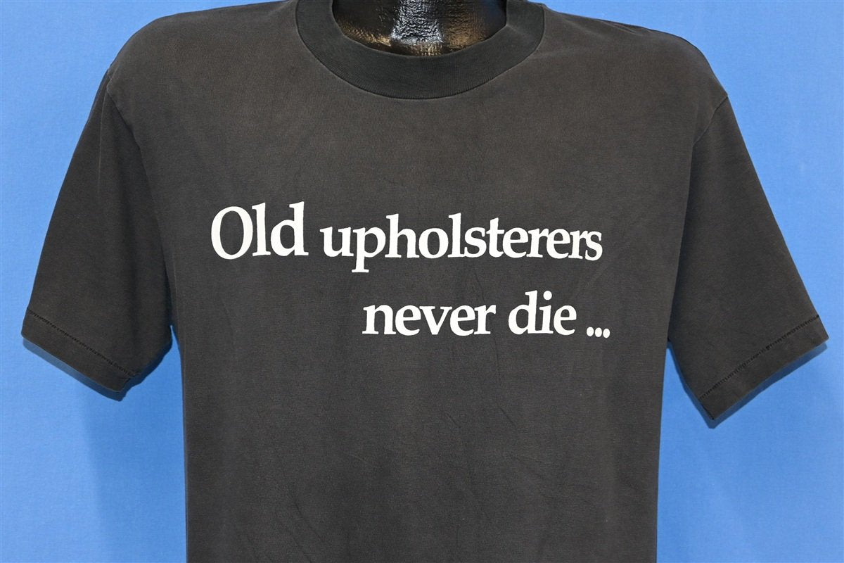 90s Old Upholsterers Never Die Funny t-shirt Medium product image 1